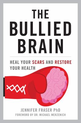 The bullied brain : heal your scars and restore your health  cover image cdn