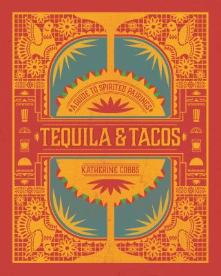 Tequila & tacos : a guide to spirited pairings cover image