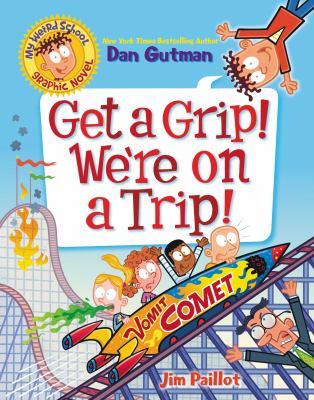 My weird school graphic novel. 2, Get a grip! We're on a trip!  cover image cdn