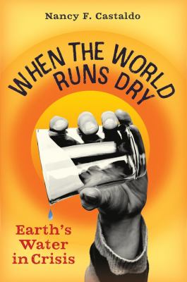 When the world runs dry : earth's water in crisis  cover image cdn