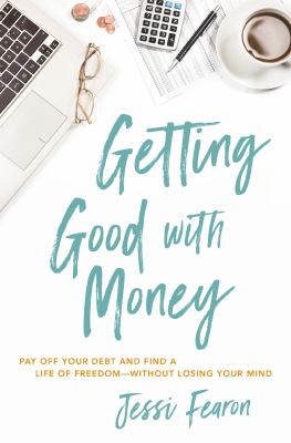 Getting good with money : pay off your debt and find a life of freedom-without losing your mind  cover image cdn