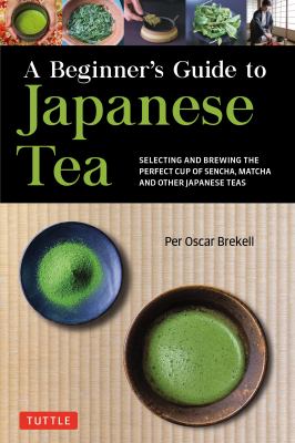 A beginner's guide to Japanese teas : selecting and brewing the perfect cup of matcha, sencha, and other green and black teas  cover image cdn
