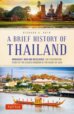 A brief history of Thailand : monarchy, war and resilience : the fascinating story of the gilded kingdom at the heart of Asia cover image