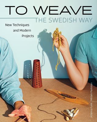 To weave - the Swedish way  : new techniques and modern projects  cover image cdn