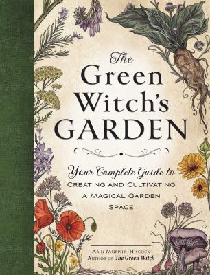 The green witch's garden : your complete guide to creating and cultivating a magical garden space  cover image cdn