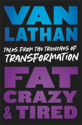 Fat, crazy, & tired : tales from the trenches of transformation  cover image cdn