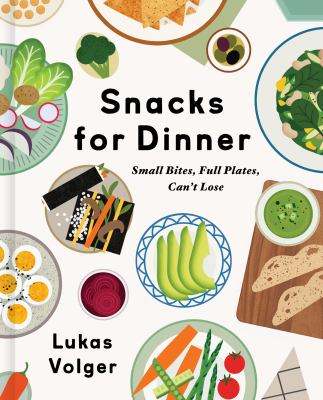 Snacks for dinner : small bites, full plates, can't lose  cover image cdn