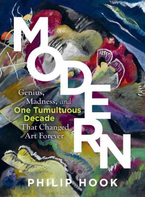 Modern : genius, madness, and one tumultuous decade that changed art forever  cover image cdn