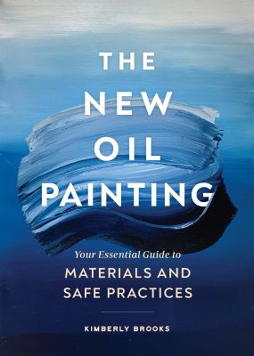 The new oil painting : your essential guide to materials and safe practices  cover image cdn