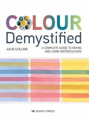 Colour demystified : a complete guide to mixing and using watercolours  cover image cdn