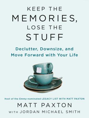 Keep the memories, lose the stuff : declutter, downsize, and move forward with your life  cover image cdn