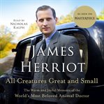 All creatures great and small : the warm and joyful memoirs of the world's most beloved animal doctor cover image cdn