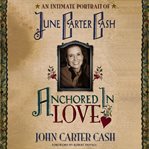 Anchored in love : an intimate portrait of june carter cash cover image cdn