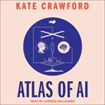 Atlas of AI : power, politics, and the planetary costs of artificial intelligence cover image cdn