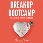 Breakup bootcamp : the science of rewiring your heart cover image cdn