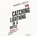 Catching lightning in a bottle : how Merrill Lynch revolutionized the financial world cover image cdn