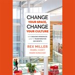 Change your space, change your culture : how engaging workspaces lead to transformation and growth cover image cdn