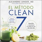 El método Clean 7 : detoxifica y rejuvenece tu cuerpo en tan sólo siete días cover image cdn