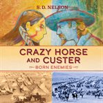 Crazy Horse and Custer : born enemies cover image cdn