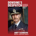 Dowding's despatch. The Leader of the Few's 1941 Battle of Britain Narrative Examined cover image cdn