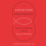 Expository apologetics : answering objections with the power of the word cover image cdn