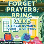 Forget prayers, bring cake cover image cdn