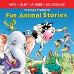 Fun Animal Stories for Children 4-8 Year Old : Adventures with Amazing Animals, Treasure Hunters, Explorers and an Old Locomotive cover image cdn