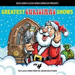 Greatest christmas shows, volume 4. Ten Classic Shows from the Golden Era of Radio cover image cdn