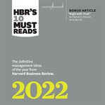 HBR's 10 must reads : the definitive management ideas of the year from Harvard Business Review 2022 cover image cdn