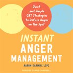 Instant anger management. Quick and Simple CBT Strategies to Defuse Anger on the Spot cover image cdn