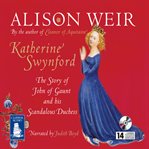 Katherine Swynford : the story of John of Gaunt and his scandalous duchess cover image cdn