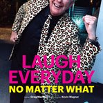Laugh everyday, no matter what cover image cdn