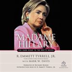 Madame Hillary : the dark road to the White House cover image cdn