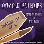 Over our dead bodies : undertakers lift the lid cover image cdn