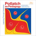 Potlatch as pedagogy : learning through ceremony cover image cdn