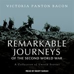 Remarkable journeys of the Second World War : a collection of untold stories cover image cdn
