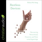 Restless devices : recovering personhood, presence, and place in the digital age cover image cdn
