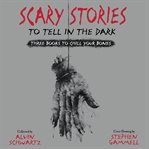 Scary stories to tell in the dark : three books to chill your bones cover image cdn