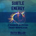 Subtle energy. A Handbook of Psychic Energy Manipulation cover image cdn