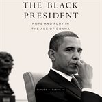 The black president : hope and fury in the age of Obama cover image cdn