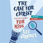 The case for Christ devotions for kids : 365 days with Jesus cover image cdn