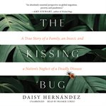 The kissing bug : a true story of a family, an insect, and a nation's neglect of a deadly disease cover image cdn
