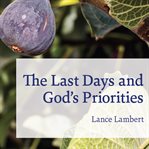 The last days and God's priorities cover image cdn