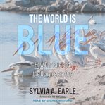 The world is blue : how our fate and the ocean's are one cover image cdn