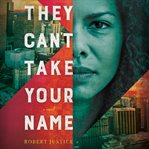 They can't take your name : a novel cover image cdn