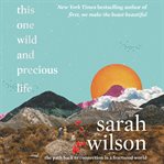 This one wild and precious life : the path back to connection in a fractured world cover image cdn
