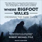 Where Bigfoot Walks : Crossing the Dark Divide cover image cdn