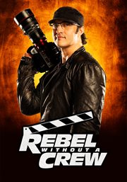 Rebel without a crew: the robert rodriguez film school - season 1 cover image cdn