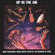 Up in the air : Irish traditional music solos played by the members of Danú cover image cdn