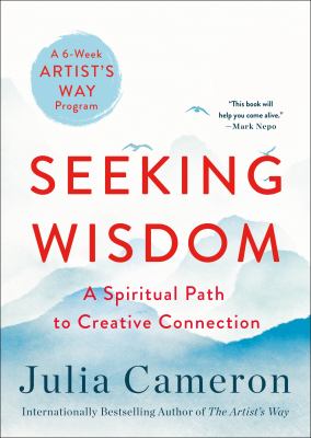 Seeking wisdom : the spiritual path to creative connection : a six-week artist's way program cover image